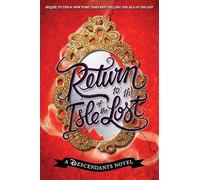 Return To The Isle Of The Lost: A Descendants Novel
