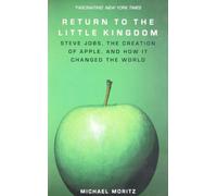 Return to the Little Kingdom: Steve Jobs, the creation of Apple, and how it changed the world: Steve Jobs, the creation of Apple, and how one company changed the world
