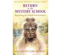 Return to the Mystery School: Regaining the Edenic Consciousness