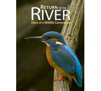 Return to the River - Diary of a Wildlife Cameraman