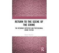 Return to the Scene of the Crime : The Returnee Detective and Postcolonial Crime Fiction