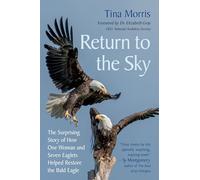 Return to the Sky : The Surprising Story of How One Woman and Seven Eaglets Helped Restore the Bald Eagle