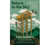 Return to the Sky : The Surprising Story of How One Woman and Seven Eaglets Helped Restore the Bald Eagle