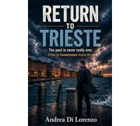 RETURN TO TRIESTE: The past is never really over: 3 (THE CASES OF COMMISSIONER ANDREA RICCI)
