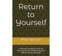 Return to Yourself: A Gentle Guided Journal for Slowing Down, Reflecting, and Returning to Yourself