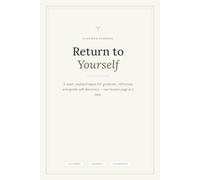 Return to Yourself: A Guided Journal for Gratitude, Reflection and Gentle Self-Discovery - 124 Undated Pages with 30 Writing Prompts