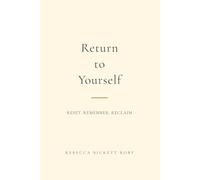 Return to Yourself: Reset. Remember. Reclaim.