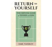RETURN TO YOURSELF: The Mental Game of Tennis and Life