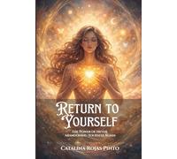 Return To Yourself: The Power of Never Abandoning Yourself Again