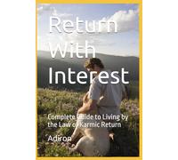 Return With Interest: Complete Guide to Living by the Law of Karmic Return