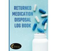 Returned Drugs Log Book: Medication Returns Book to record Returned and Expired Drugs | Medication Destruction Logbook for Disposal