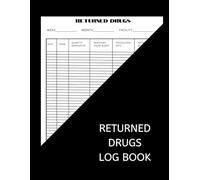 Returned Drugs Log Book To Record Returned And Expired Drugs: Medication Destruction Log Book, A Handy Logbook to Help Keep Track of All Medication Destroyed