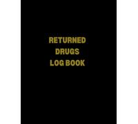 Returned Drugs Log Book To Record Returned And Expired Drugs: Medication Destruction Log Book, A Handy Logbook to Help Keep Track of All Medication Destroyed