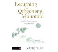 Returning from Qingcheng Mountain : Melding Daoist Practices into Daily Life