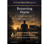 Returning Home Facilitator Guide: Companion to Returning Home Workbook, part of the Behind Bars Blueprint Series