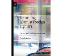 Returning Islamist Foreign Fighters : Threats and Challenges to the West