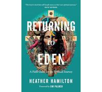 Returning to Eden: A Field Guide for the Spiritual Journey