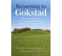 Returning to Gokstad : The Art and Science of the Archaeological Revisit