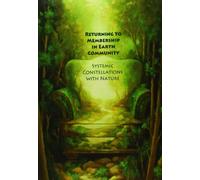 Returning to Membership in Earth Community: Systemic Constellations with Nature