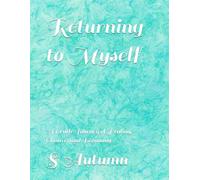 Returning to Myself: A Gentle Journey of Healing, Closure, and Becoming