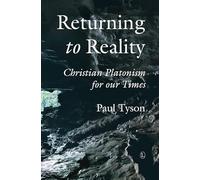 Returning to Reality, Vol 2: Christian Platonism for our Times