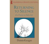 Returning to Silence: Zen Practice in Everyday Life (Shambhala Dragon Editions): Zen Practice in Daily Life