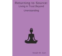 Returning to Source: Living in Trust Beyond Understanding (The Sacred Unfolding)