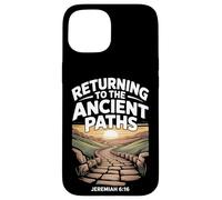 Returning to the Ancient Paths Jeramiah 6:16 Case for iPhone 15