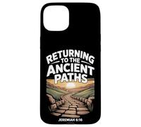 Returning to the Ancient Paths Jeramiah 6:16 Case for iPhone 15 Plus