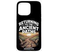 Returning to the Ancient Paths Jeramiah 6:16 Case for iPhone 15 Pro Max