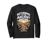 Returning to The Ancient Paths Jeramiah 6:16 Long Sleeve T-Shirt