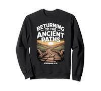 Returning to the Ancient Paths Jeramiah 6:16 Sweatshirt