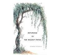 RETURNING TO THE ANCIENT PATHS: Rediscovering God’s Law, His Appointed Times, and the Spirit-Led Obedience of the Last Generation