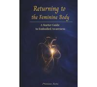 Returning to the Feminine Body: A Starter Guide to Embodied Awareness (Queen Out Loud)