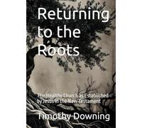 Returning to the Roots: The Healthy Church as Established by Jesus in the New Testament