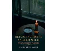 Returning to the Sacred Wild: An Initiation into Paganism