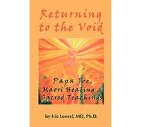 Returning to the Void: Papa Joe, Maori Healing & Sacred Teachings