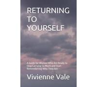 RETURNING TO YOURSELF: A Guide for Women Who Are Ready to Stop Carrying So Much and Start Remembering Who They Are