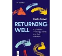 Returning well : A guide for working parents and their managers