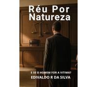 Réu por Natureza: O homem na sociedade que só reconhece a mulher como