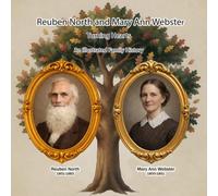 Reuben North and Mary Ann Webster: Turning Hearts, an illustrated Family History (Turning Hearts Illustrated Biography)