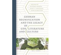Reunification and the Legacy of East-German Literature and Culture: 79 (German Monitor, 79)