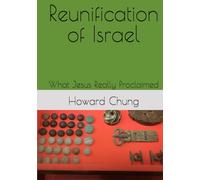 Reunification of Israel: What Jesus Really Proclaimed (The History of the Kingdom of GOD)