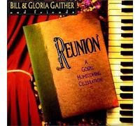 Reunion: A Gospel Homecoming Celebration by Bill & Gloria Gaither and Friends
