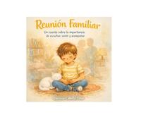 REUNIÓN FAMILIAR: Un cuento sobre la importancia de escuchar, sentir y acompañar (CUIDANDO LA INFANCIA CUIDANDO EL FUTURO)