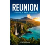 RÉUNION GUIDE DE VOYAGE 2026-2027: Découvrez le Piton de la Fournaise, les sentiers de Mafate, les plages de sable noir et les saveurs de l’île