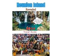 Reunion Island Revealed 2024: Insider Tips, Practical Advice, and Must-See Destinations