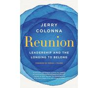 Reunion: Leadership and the Longing to Belong - A Practical Guide for Executives on Healing and Building Inclusive Workplaces