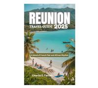 REUNION TRAVEL GUIDE 2025: A blend of French Flair and African Rhythm