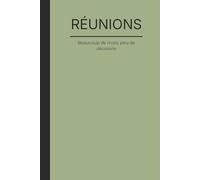 RÉUNIONS. Beaucoup de mots, peu de décisions: Un carnet sarcastique pour la vie de bureau